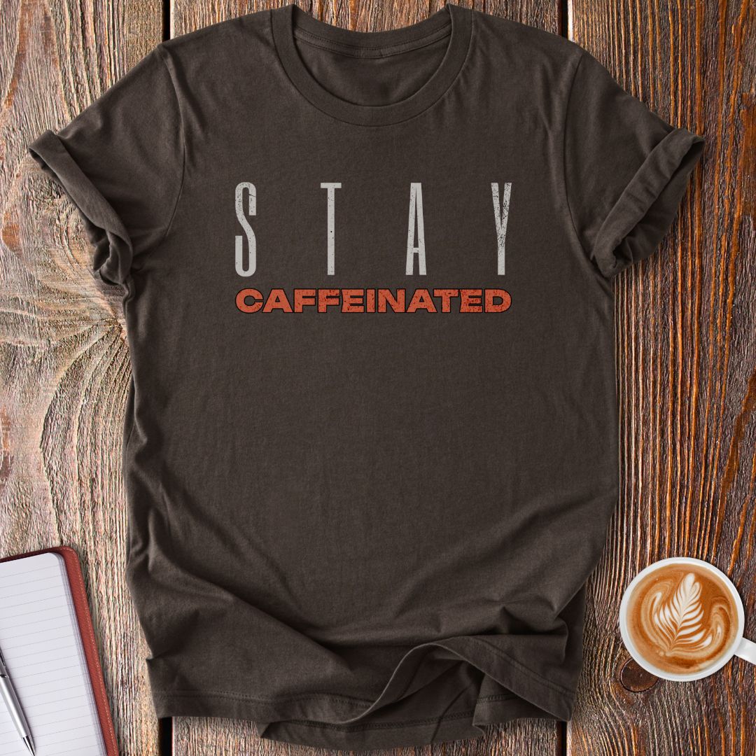 Stay Caffeinated T-Shirt