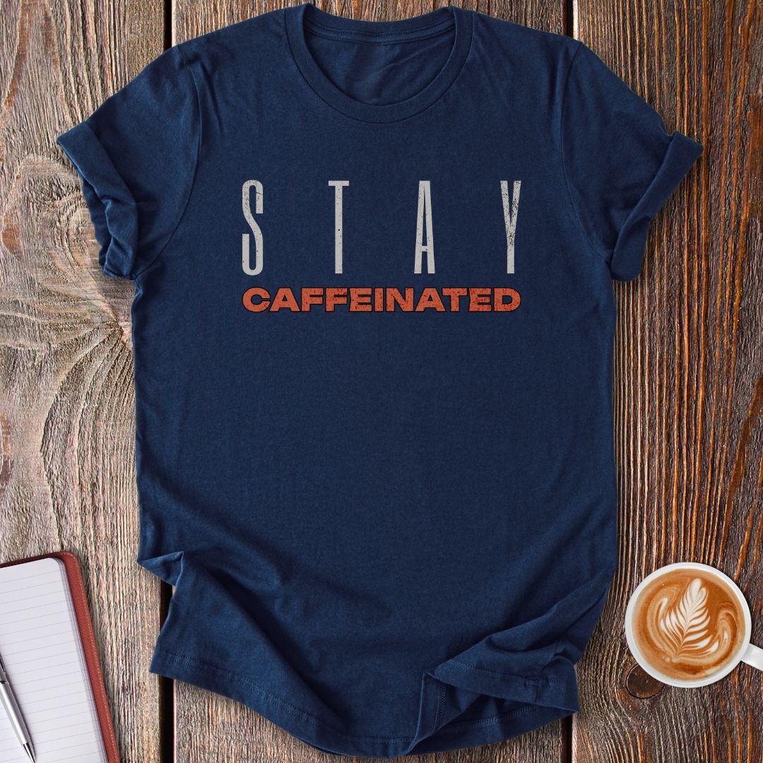 Stay Caffeinated T-Shirt