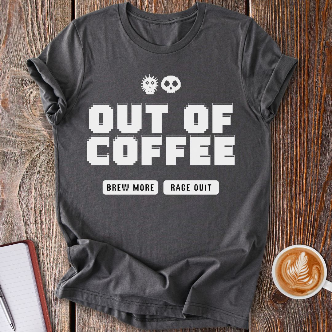Out Of Coffee T-Shirt