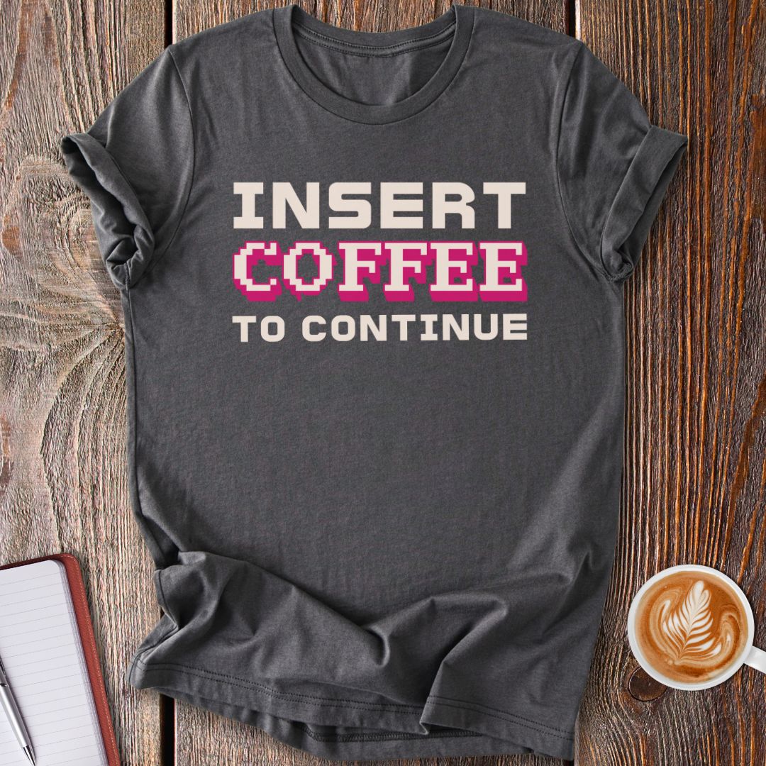 Insert Coffee T-Shirt