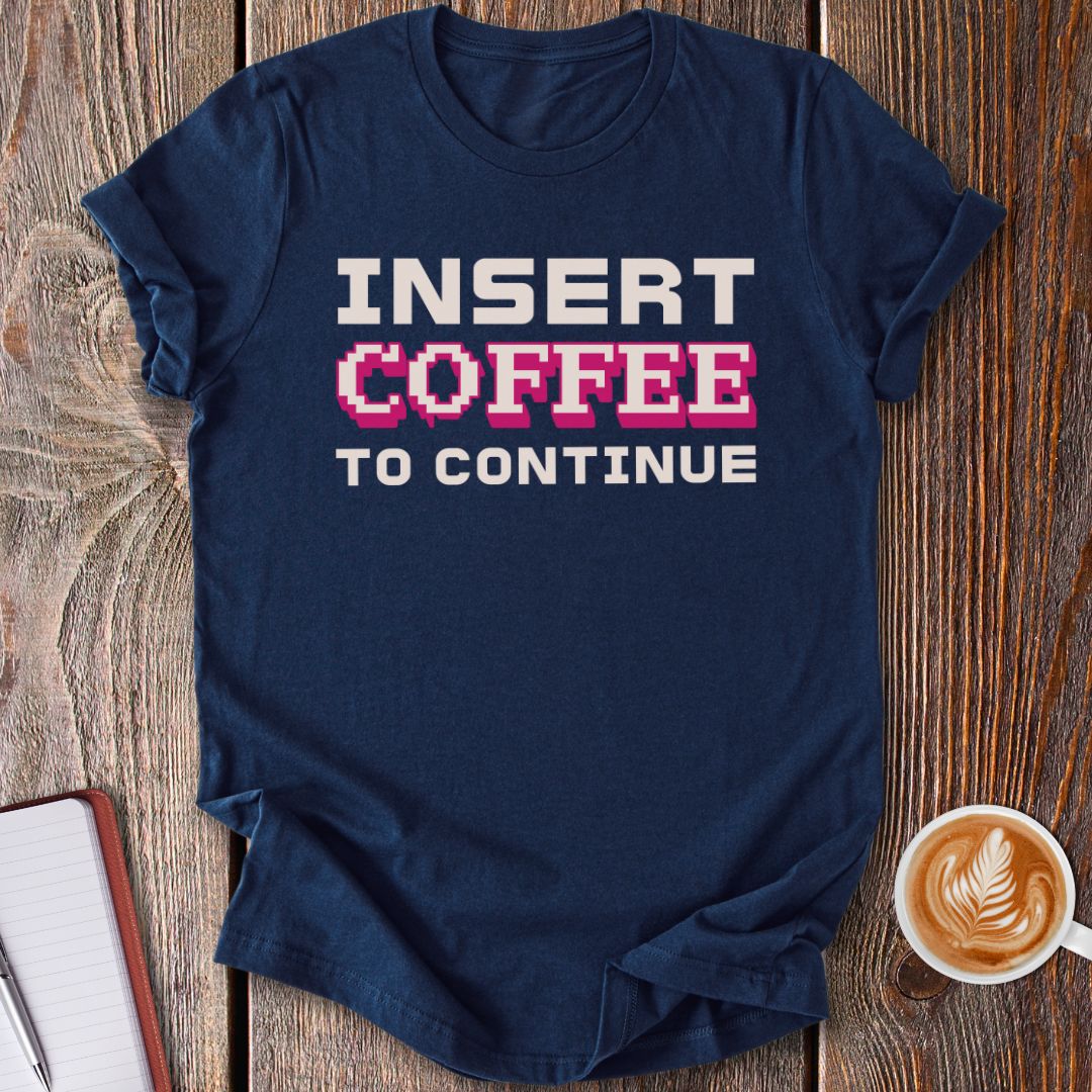 Insert Coffee T-Shirt