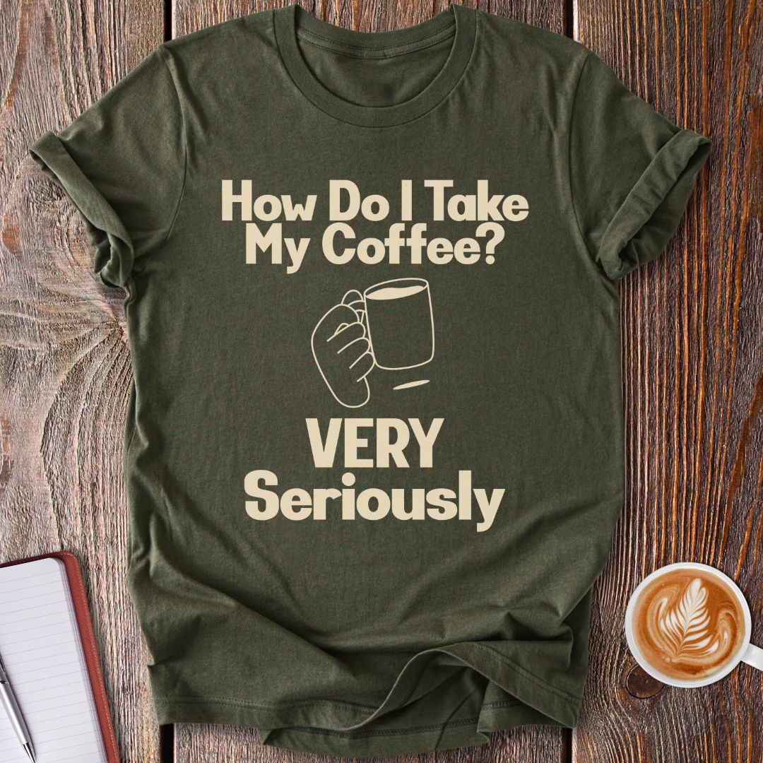 Taking Coffee Seriously T-Shirt