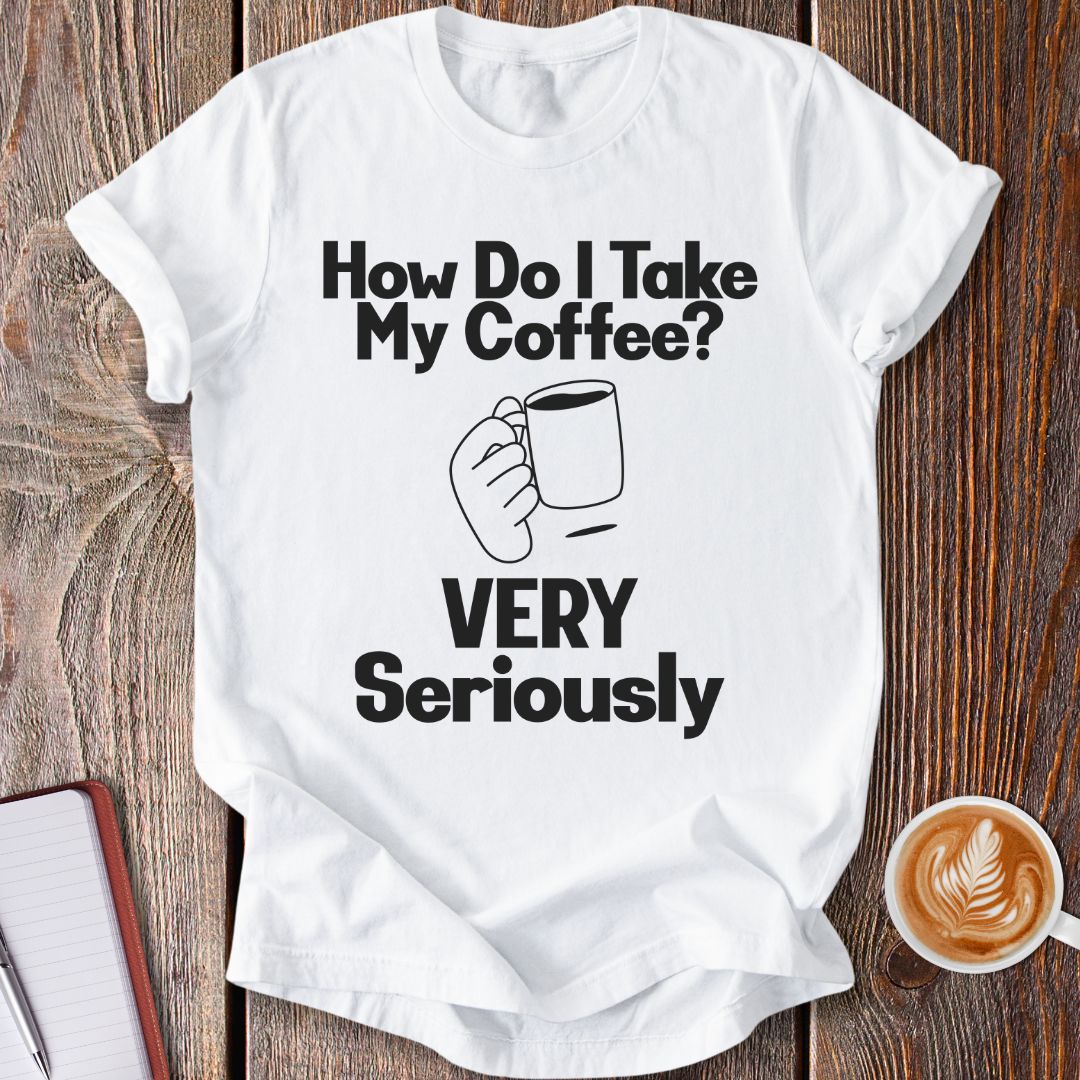 Taking Coffee Seriously T-Shirt