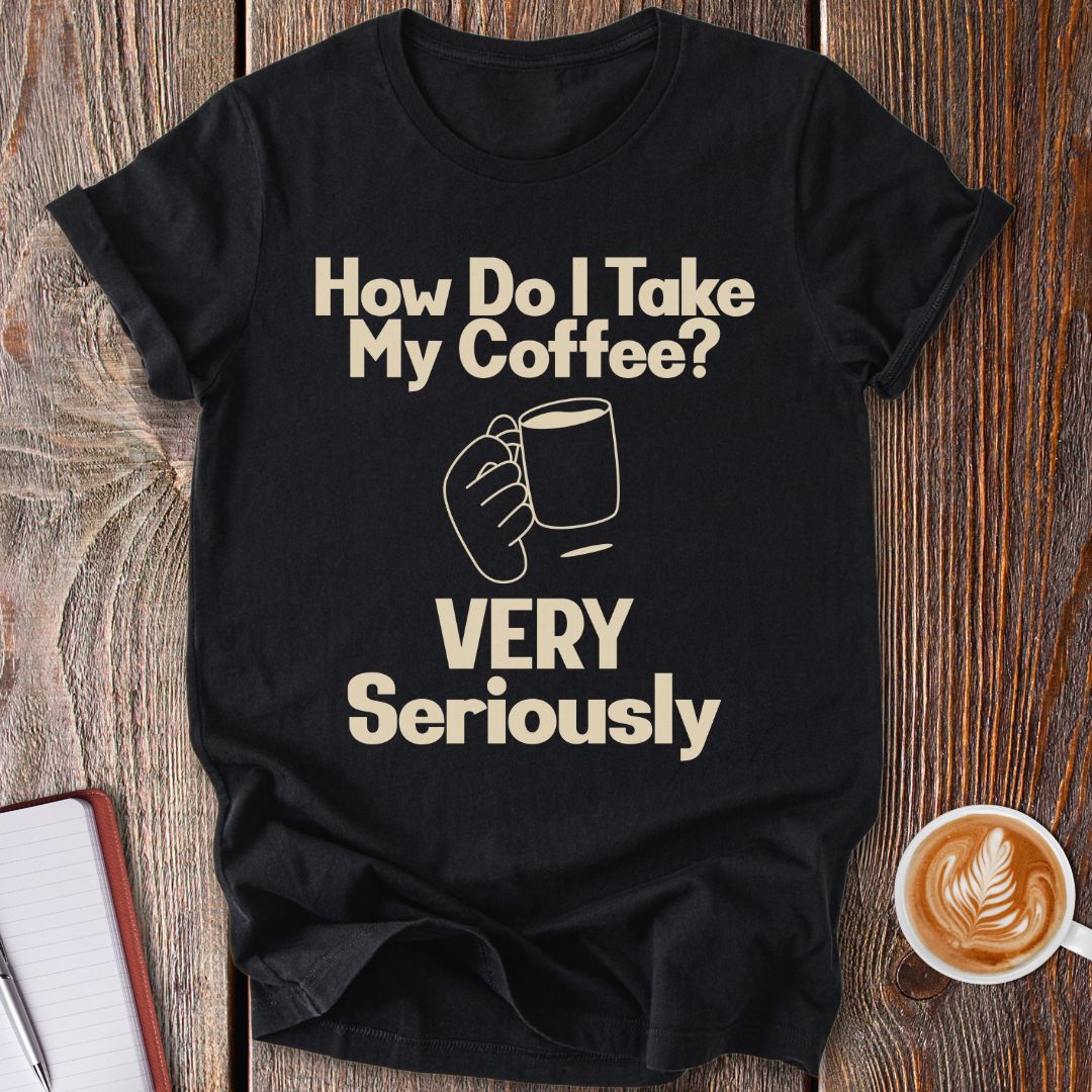 Taking Coffee Seriously T-Shirt
