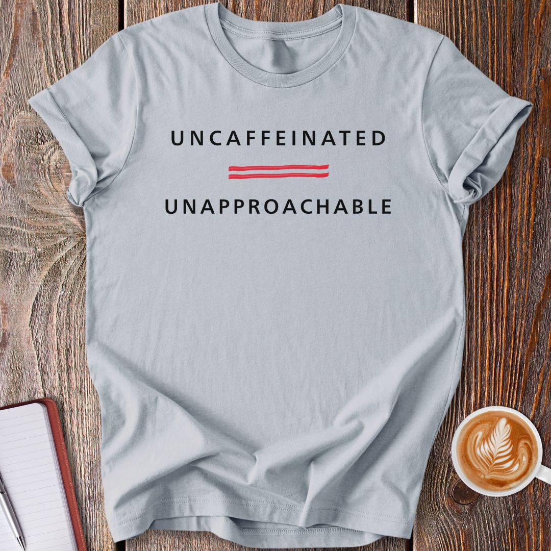 Uncaffeinated T-Shirt