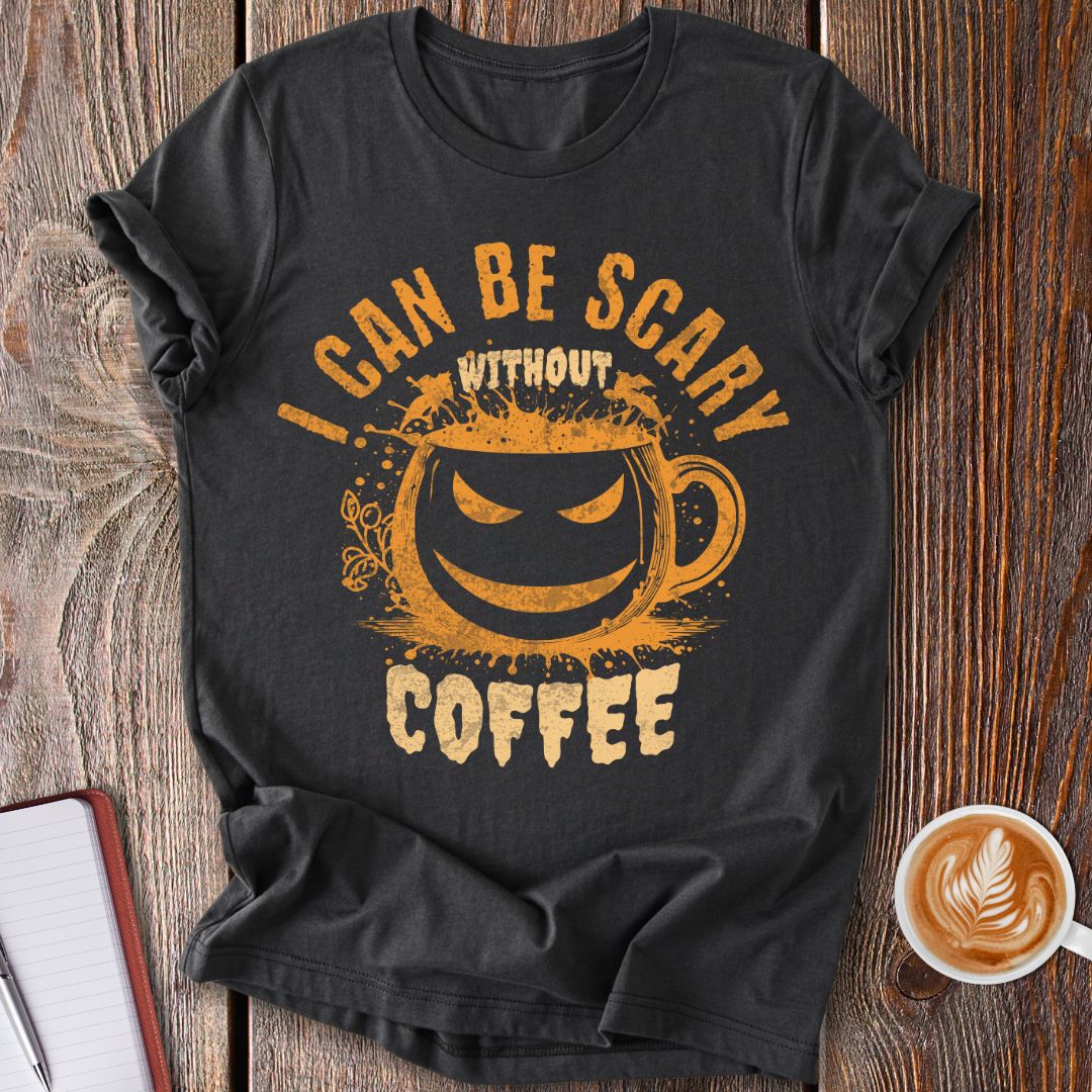 Scary Without Coffee T-Shirt