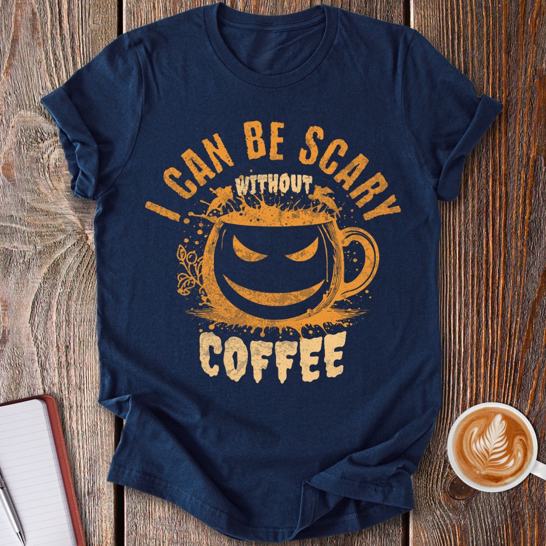 Scary Without Coffee T-Shirt