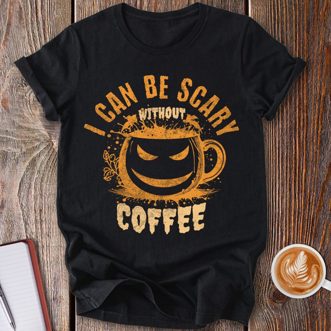Scary Without Coffee T-Shirt
