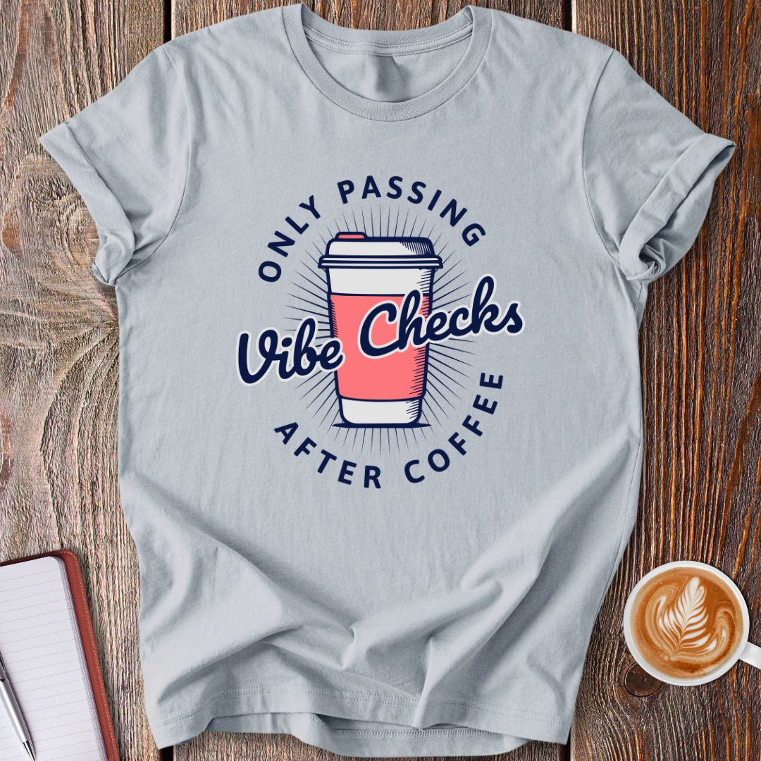 Vibe Checks After Coffee T-Shirt