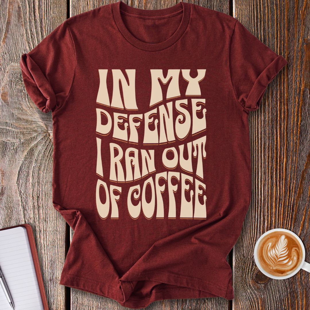 In My Defense Coffee T-Shirt