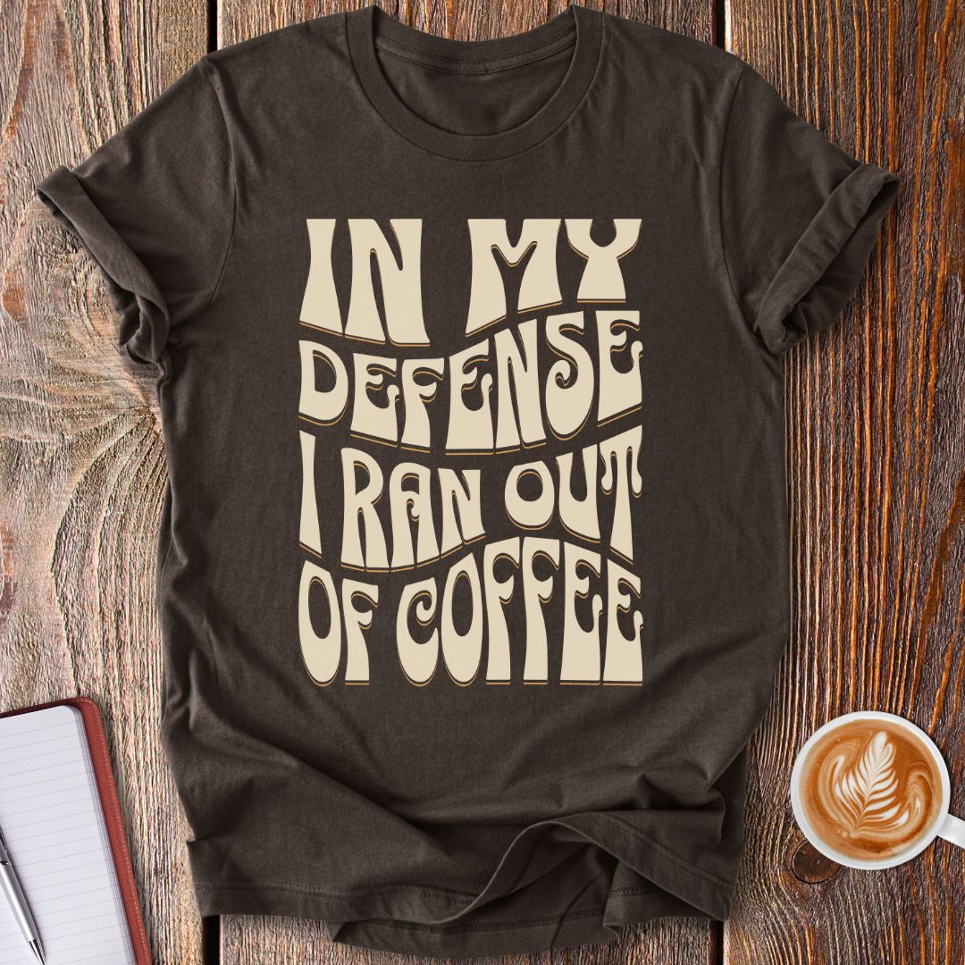 In My Defense Coffee T-Shirt