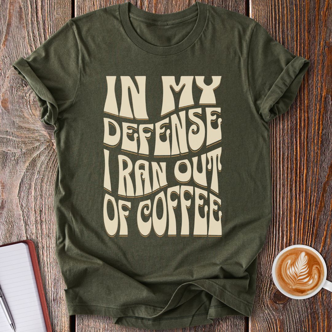 In My Defense Coffee T-Shirt