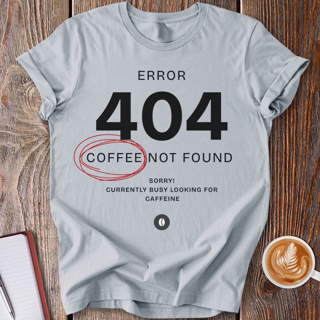 Error 404 No Coffee T-Shirt