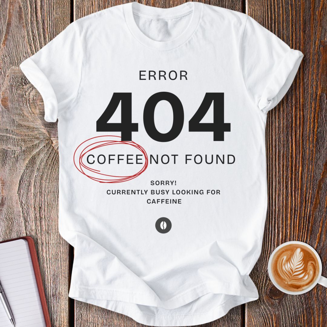Error 404 No Coffee T-Shirt
