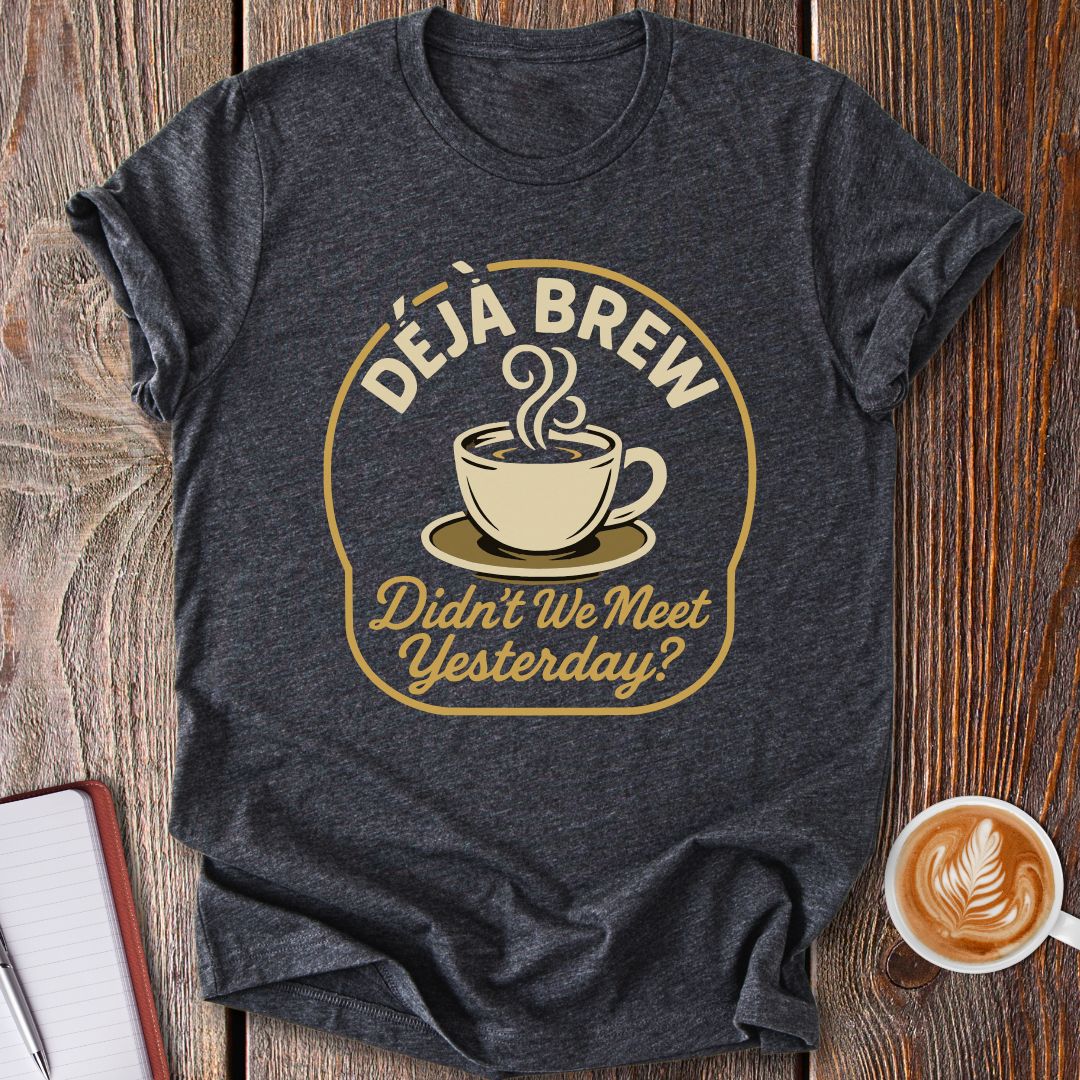 Deja Brew Coffee T-Shirt