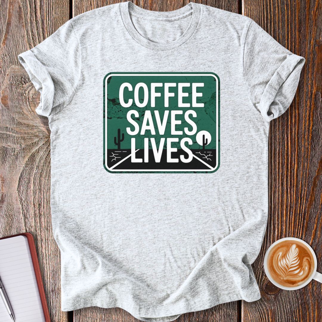 Coffee Saves Lives T-Shirt
