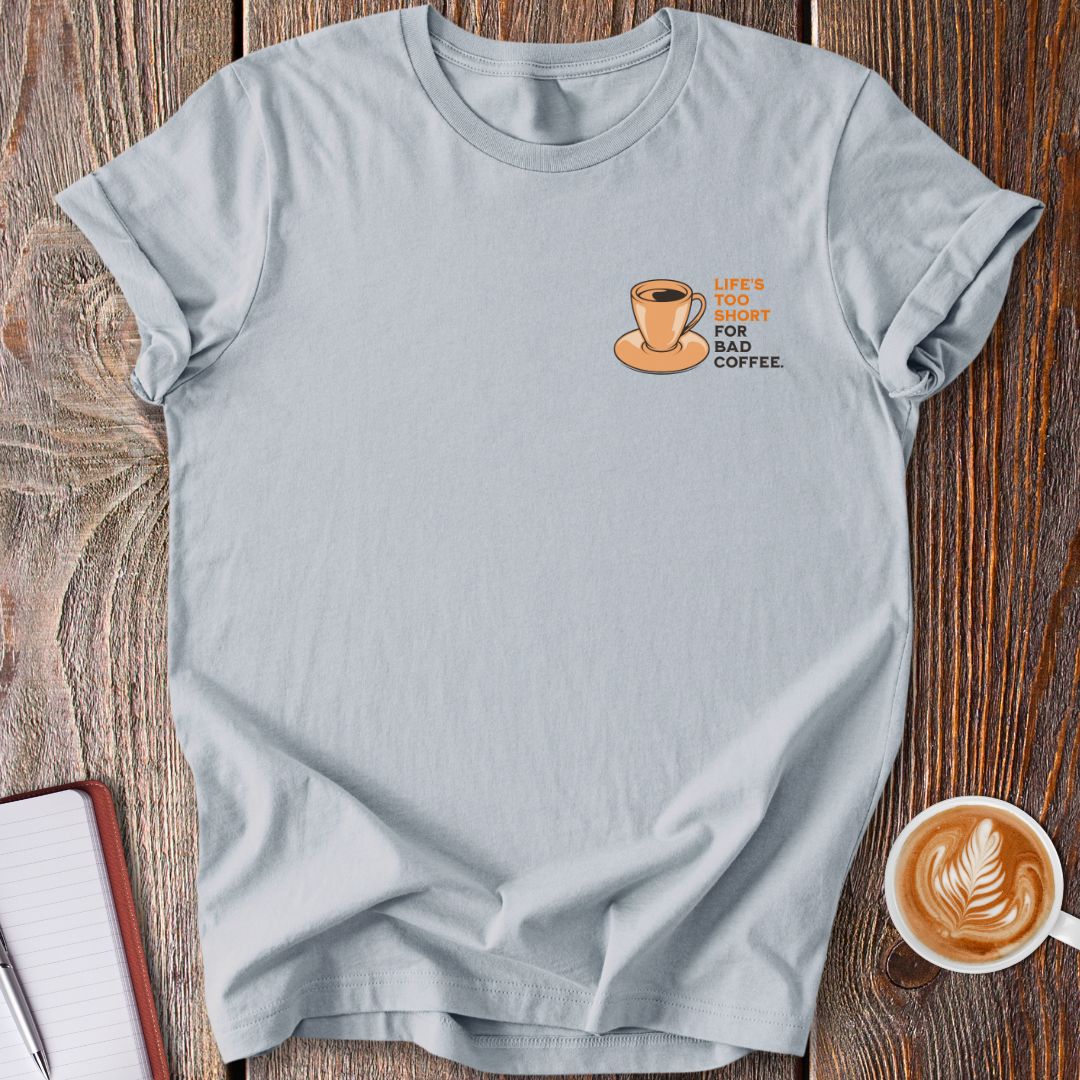 Life's Too Short T-Shirt