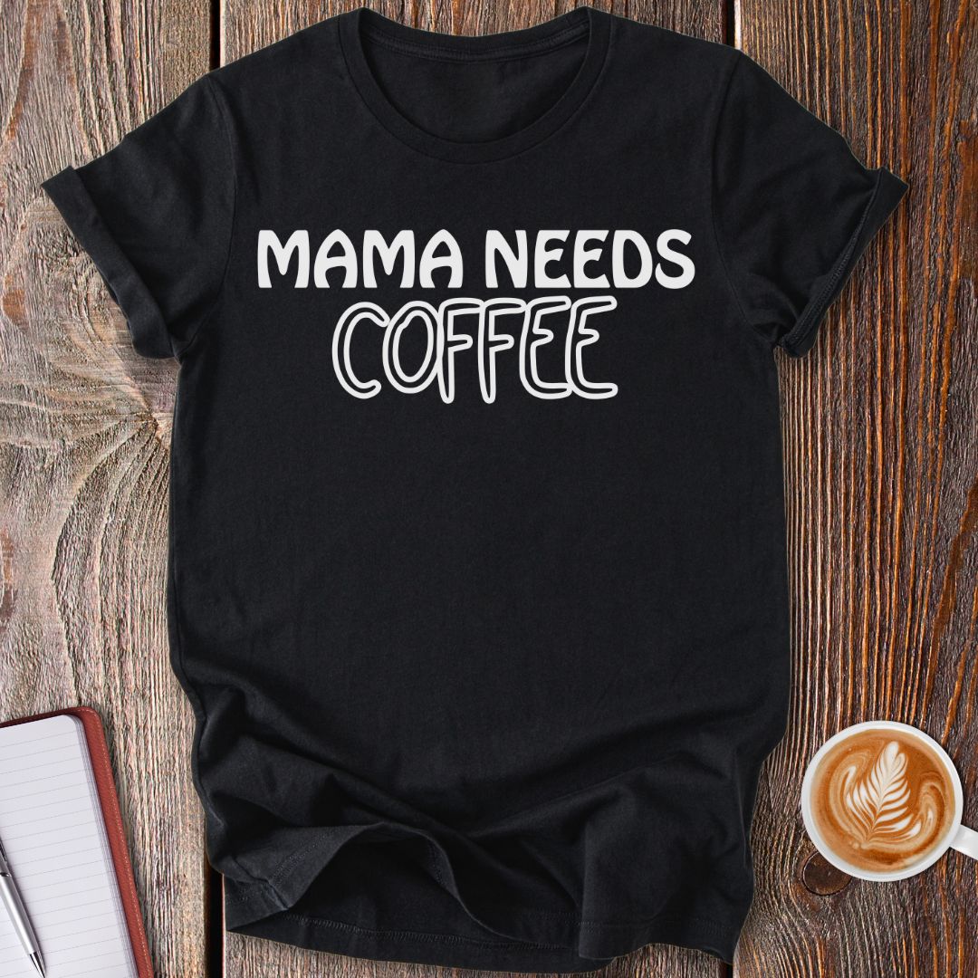 Mama Needs Coffee T-Shirt