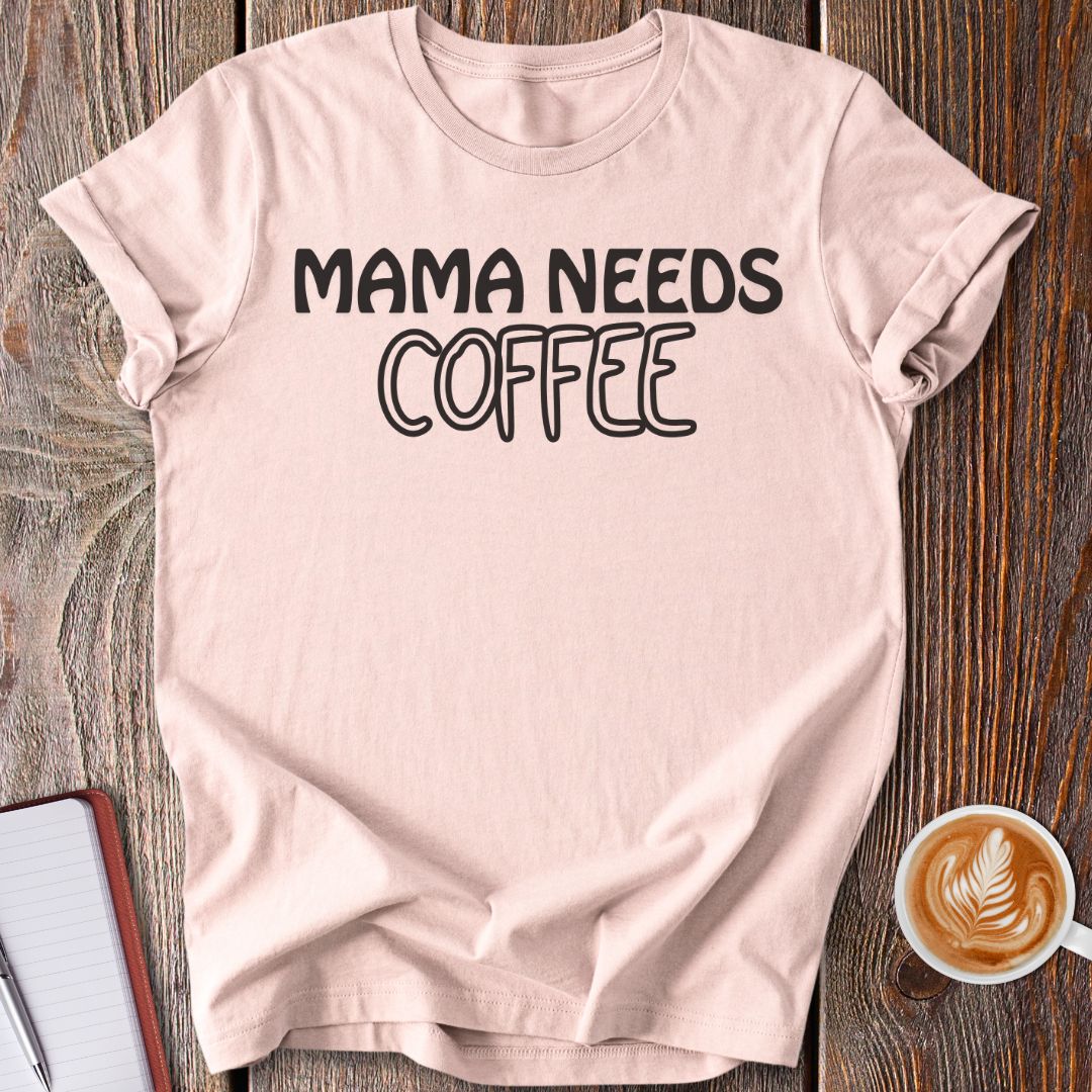 Mama Needs Coffee T-Shirt