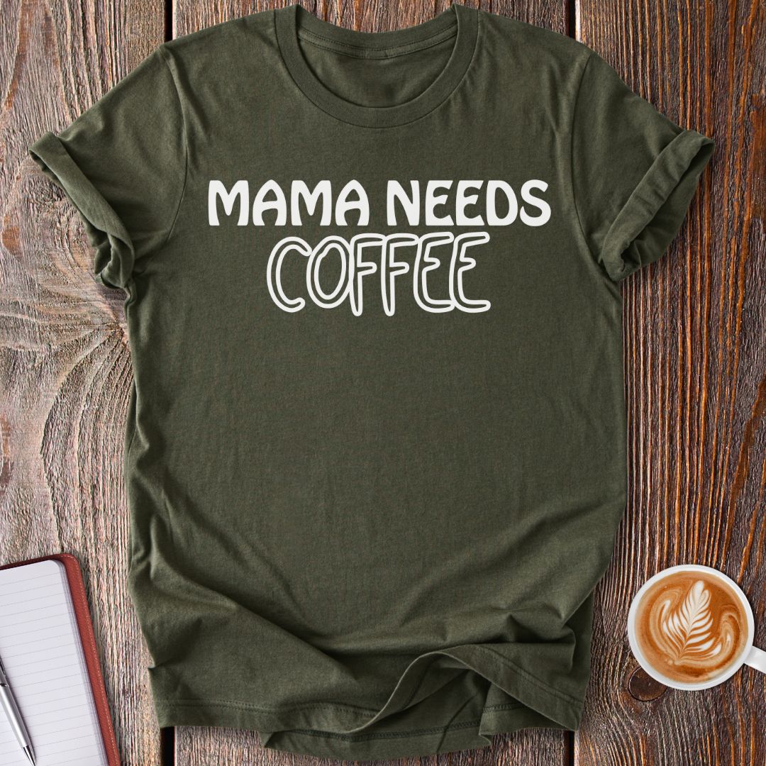 Mama Needs Coffee T-Shirt