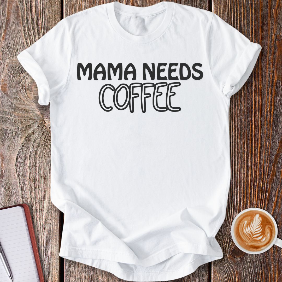 Mama Needs Coffee T-Shirt