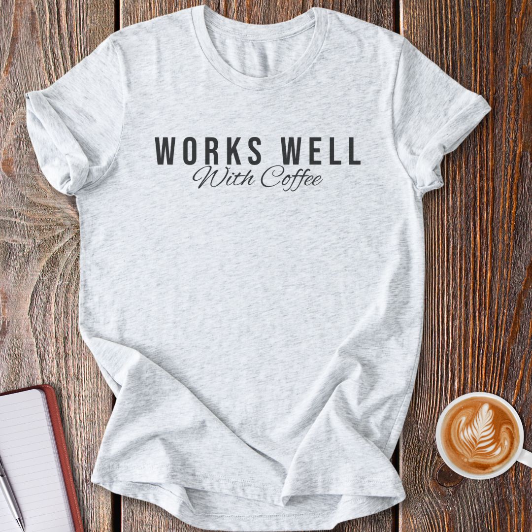 Works Well With Coffee T-Shirt