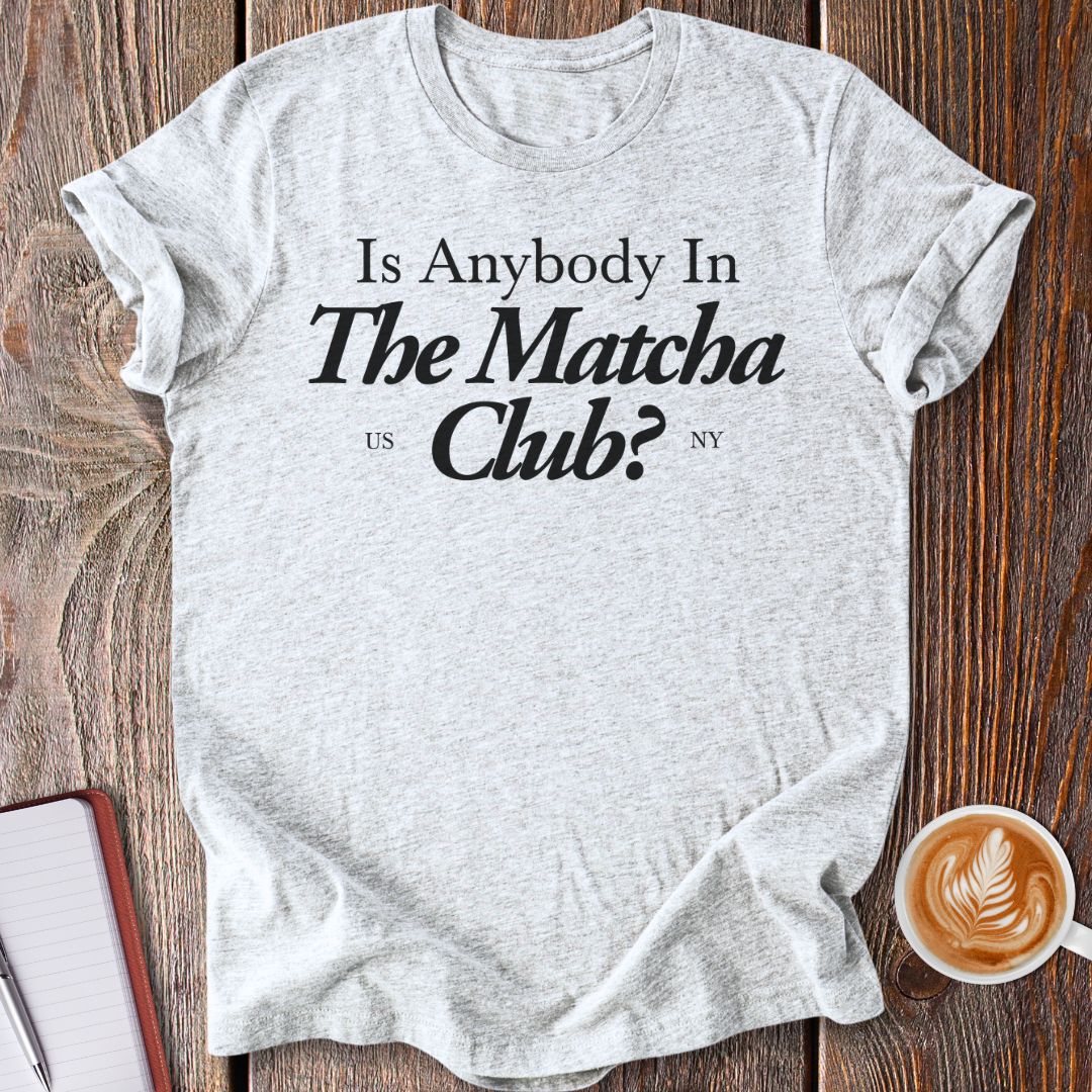 Like Matcha? T-Shirt