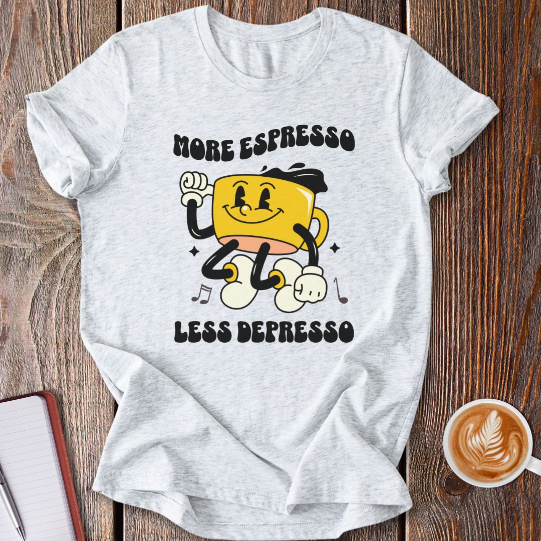 More Espresso, Less Depresso T-Shirt