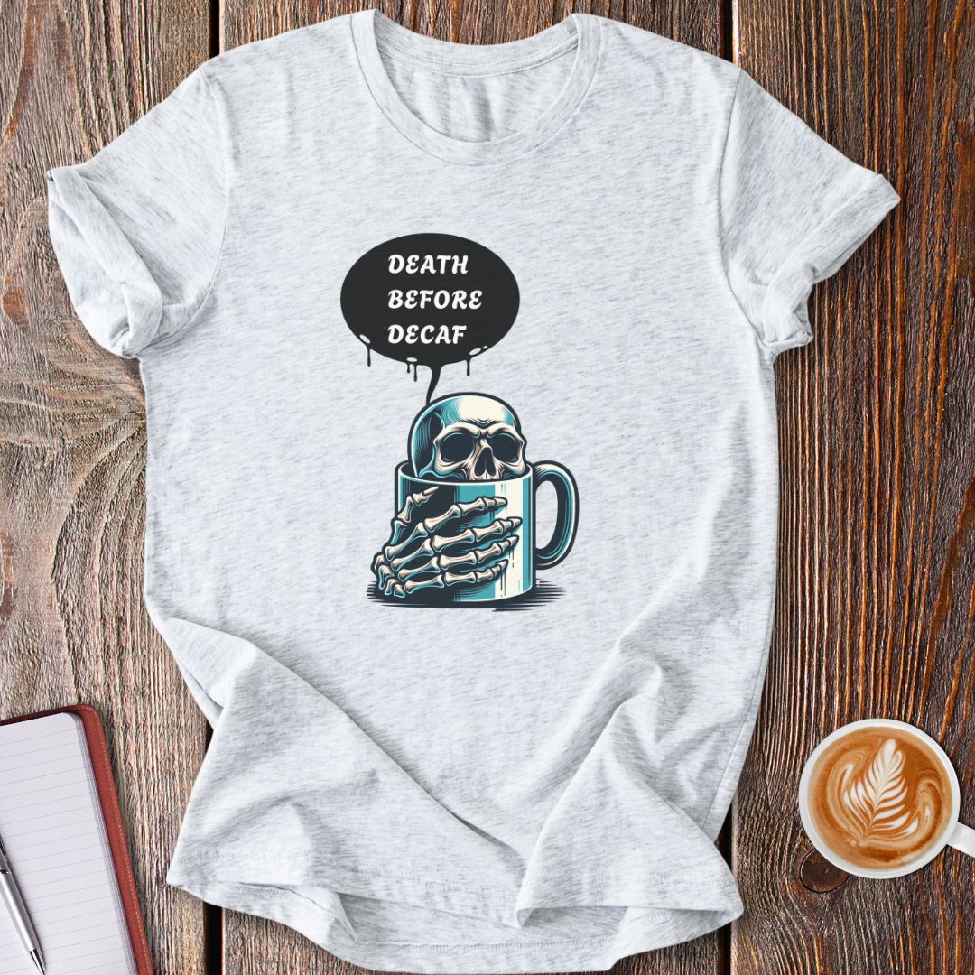 Death Before Decaf T-Shirt