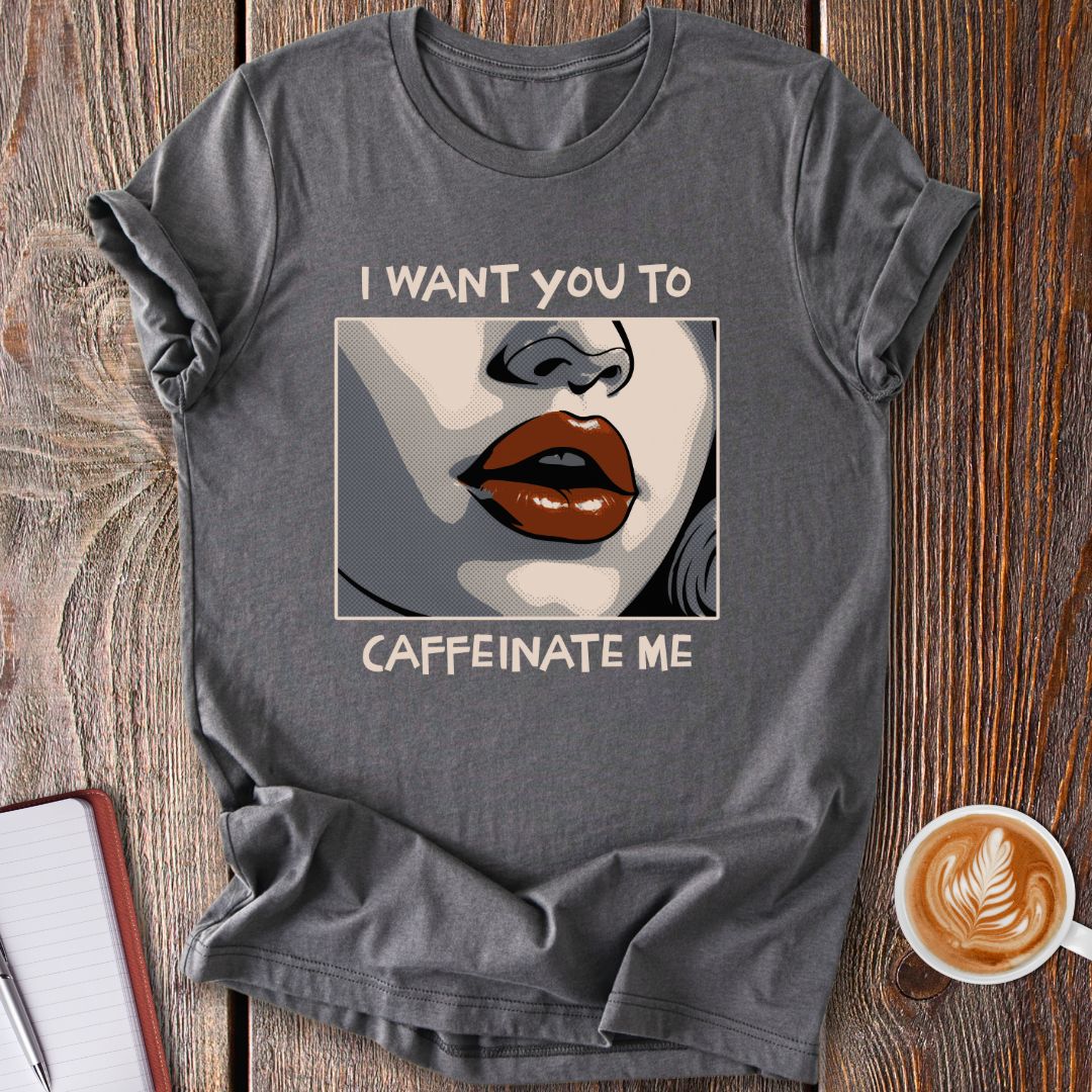 Caffeinate Me T-Shirt