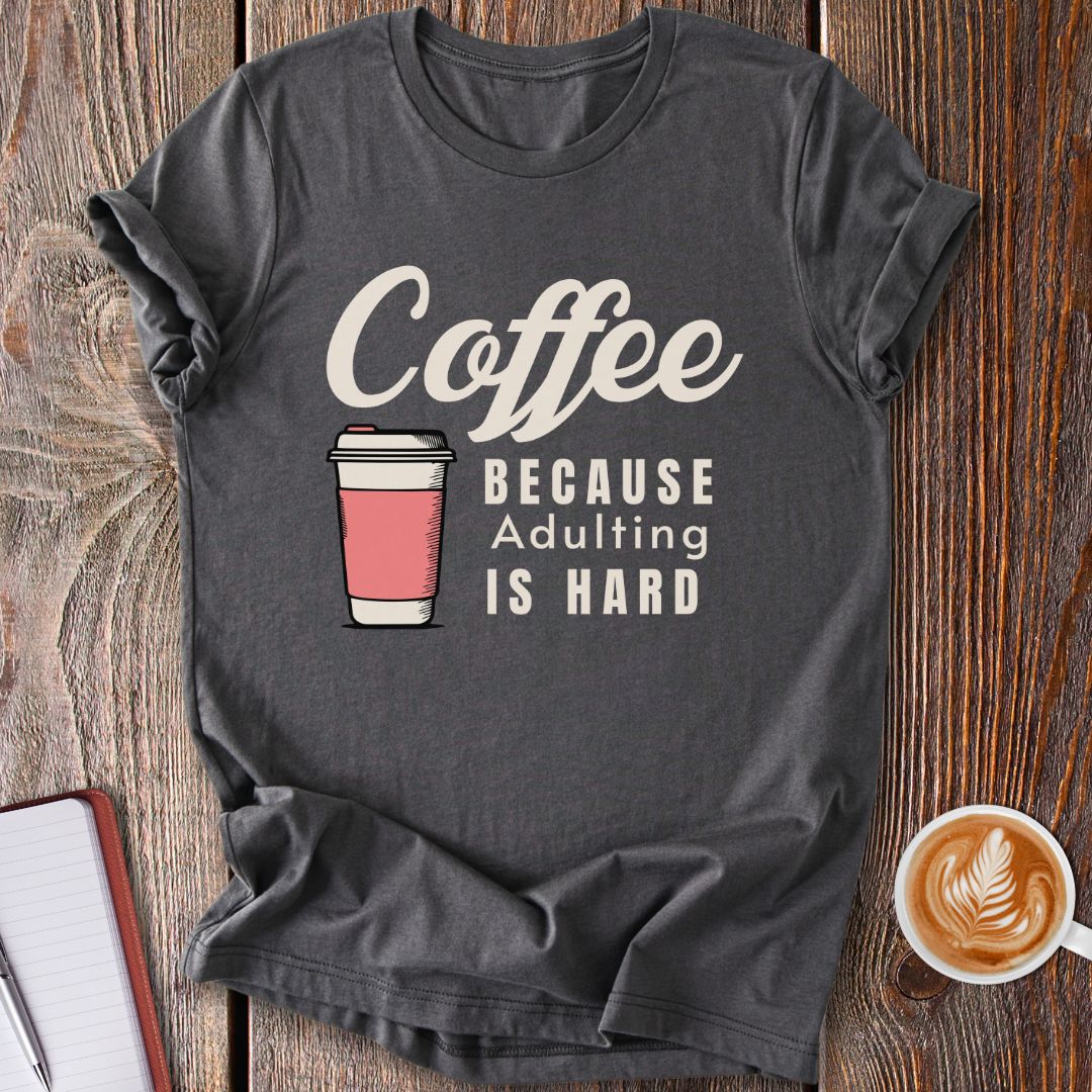 Adulting Is Hard T-Shirt