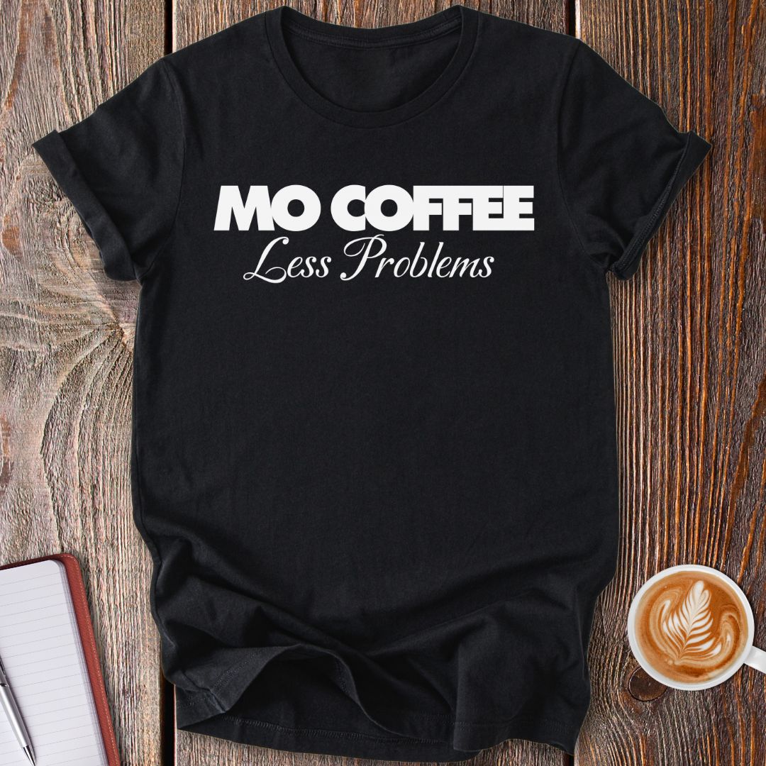 Mo Coffee Less Problems T-Shirt