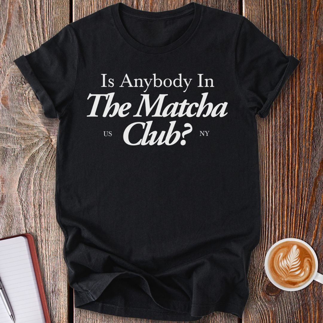 Like Matcha? T-Shirt