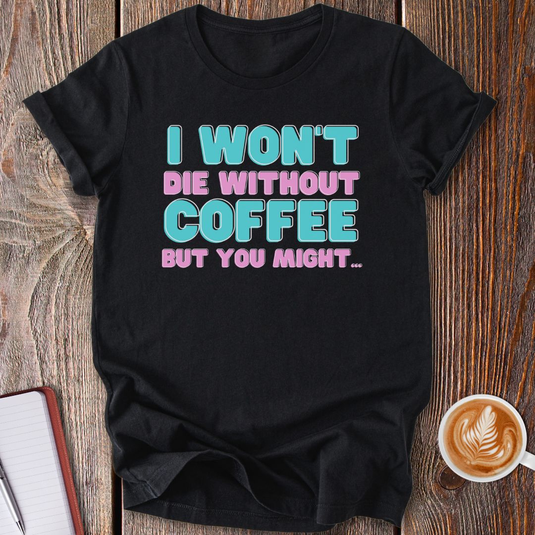 Without Coffee T-Shirt