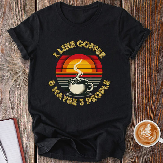 I Like Coffee & Maybe 3 People T-Shirt