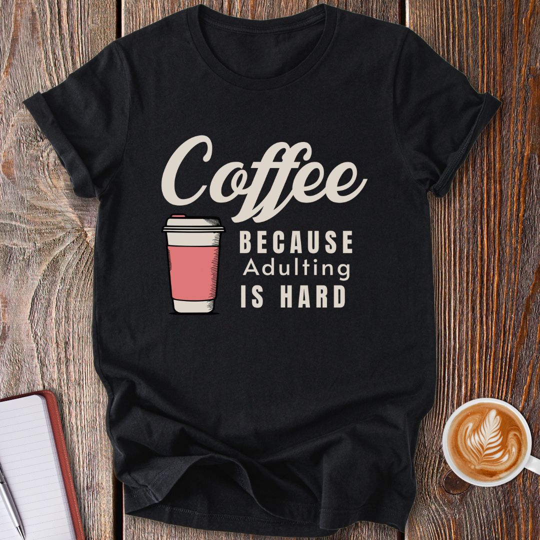 Adulting Is Hard T-Shirt