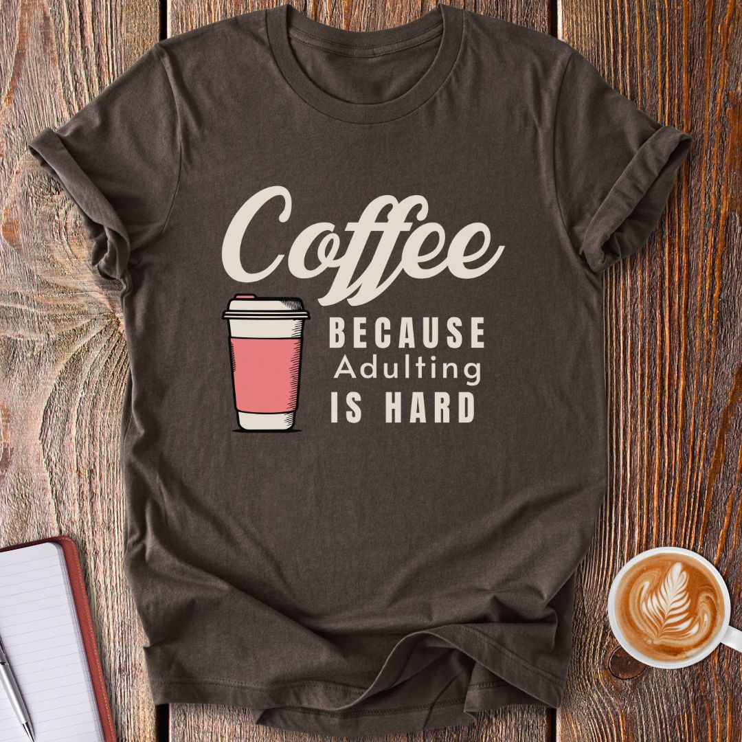 Adulting Is Hard T-Shirt