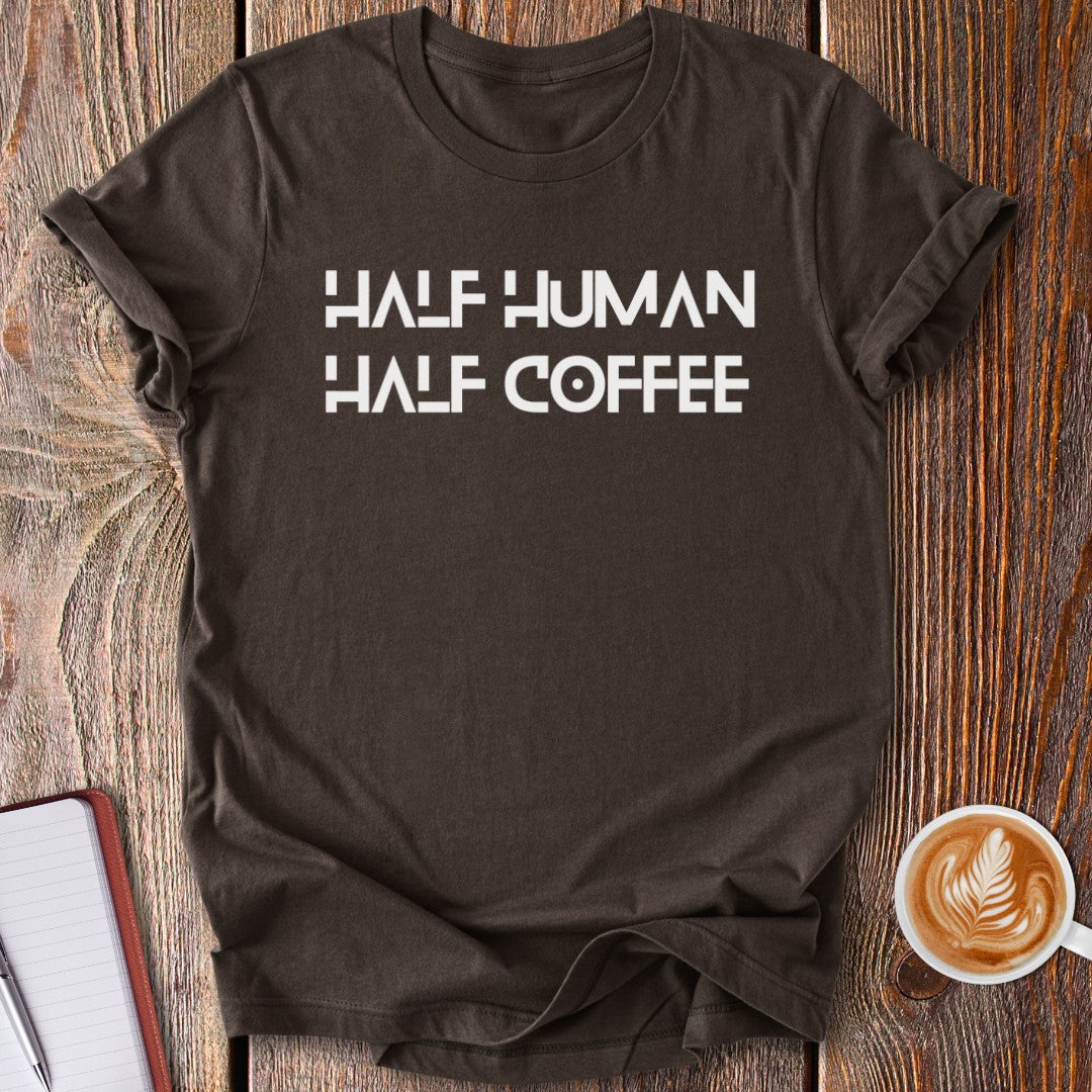 Half Human, Half Coffee T-Shirt