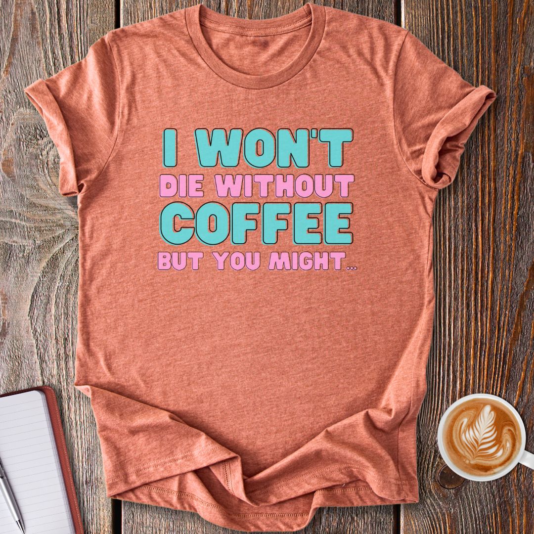 Without Coffee T-Shirt