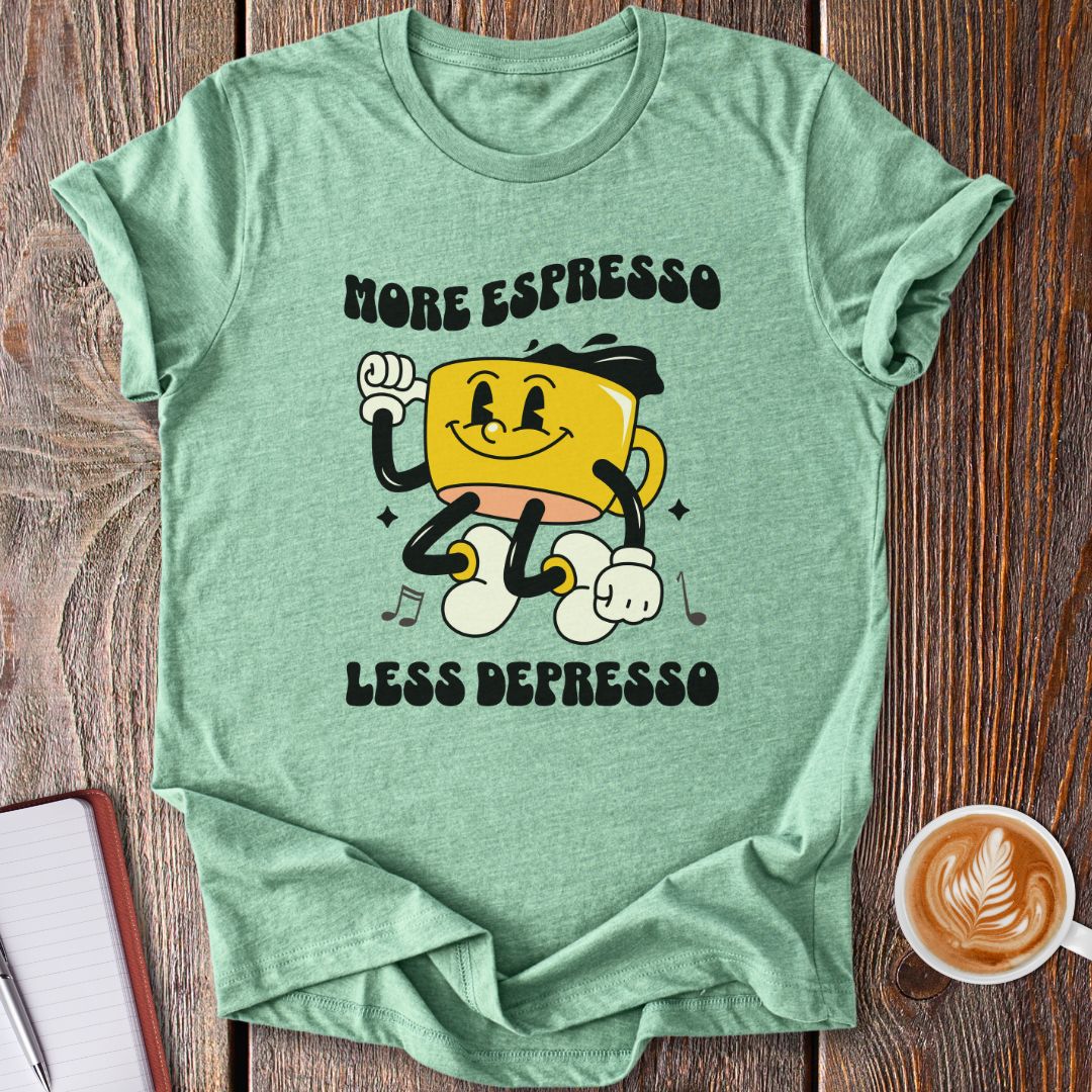 More Espresso, Less Depresso T-Shirt