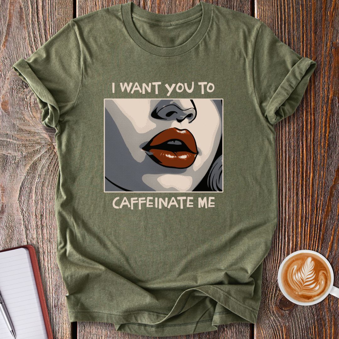 Caffeinate Me T-Shirt