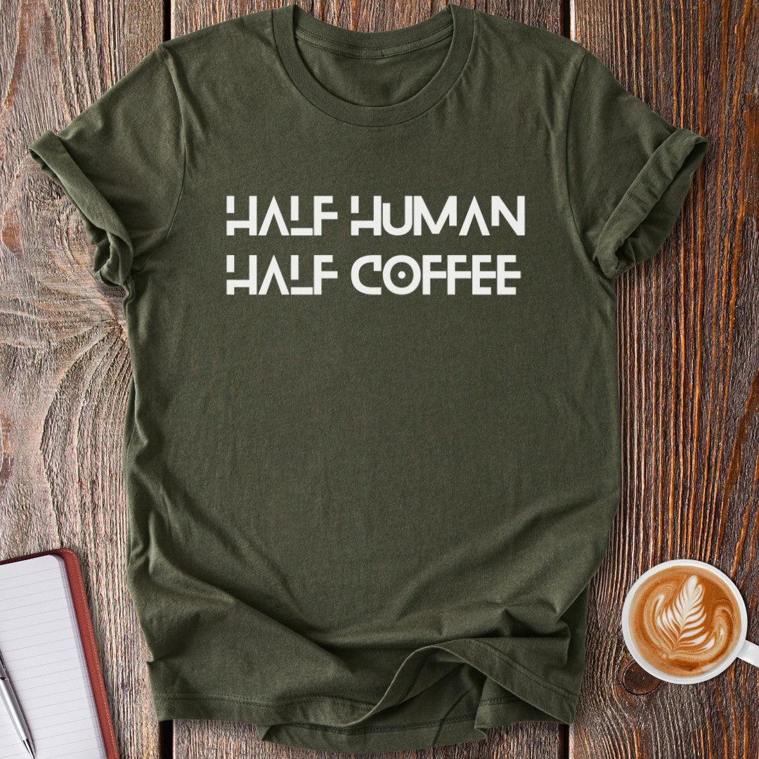 Half Human, Half Coffee T-Shirt