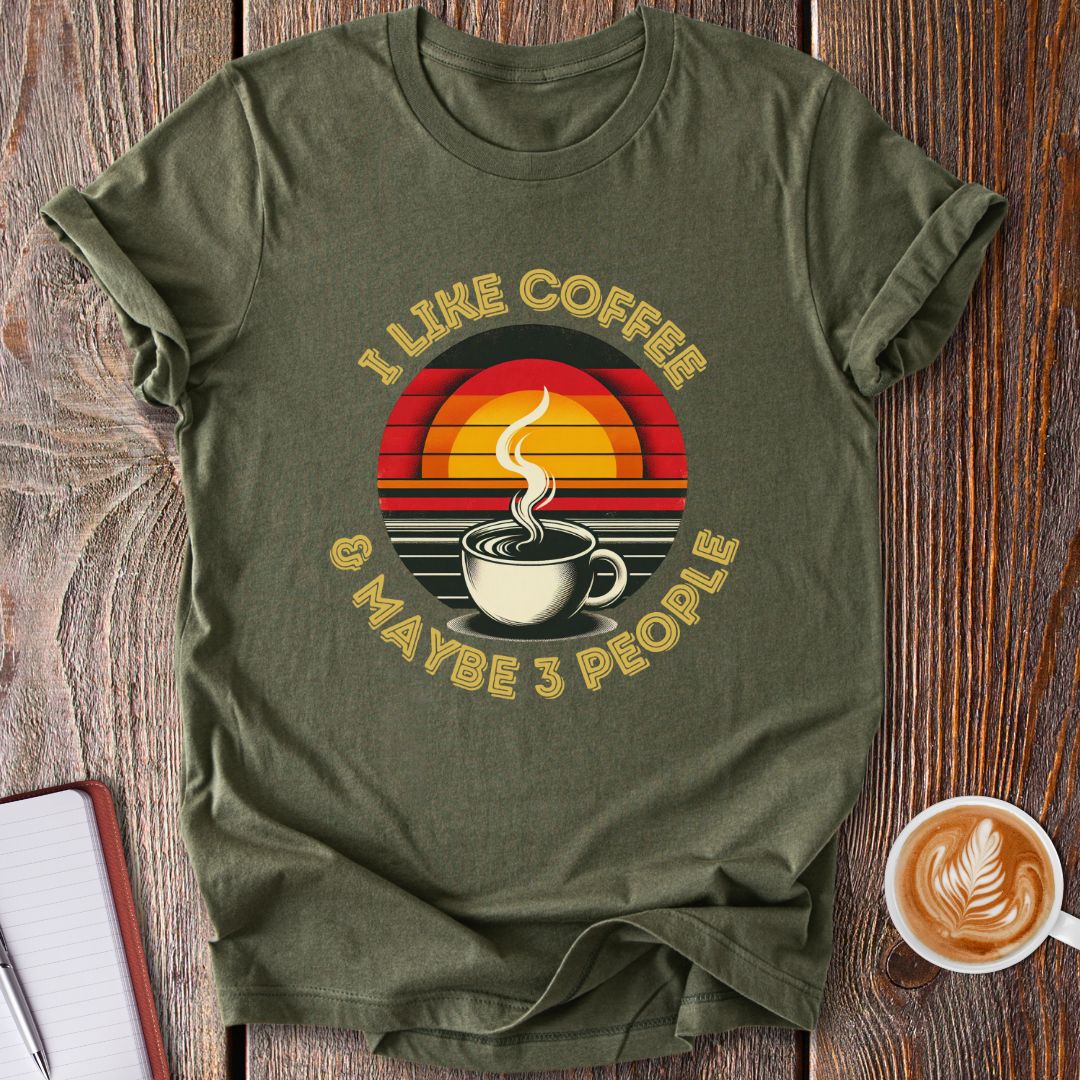 I Like Coffee & Maybe 3 People T-Shirt