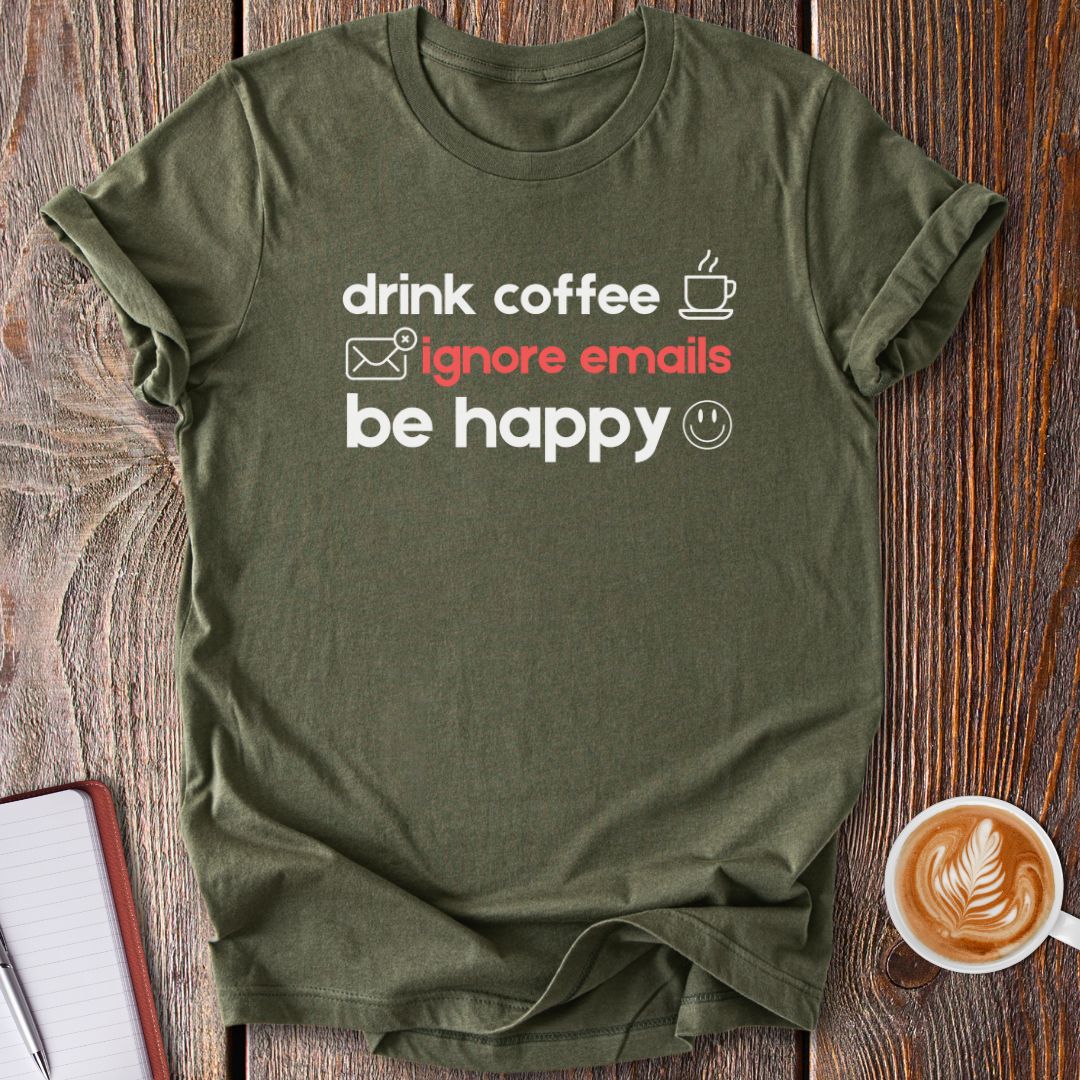 Drink Coffee, Ignore Emails T-Shirt