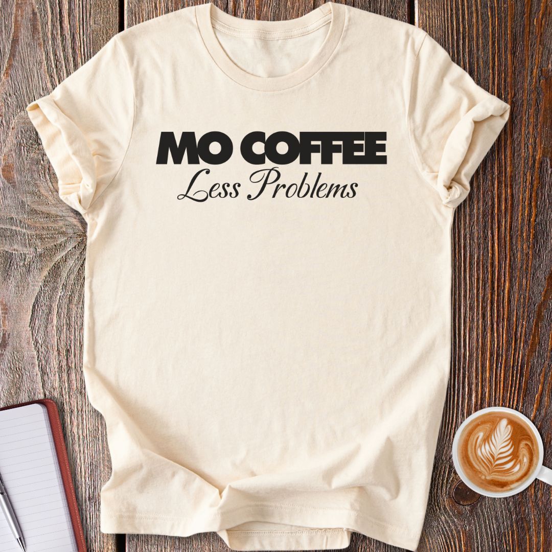 Mo Coffee Less Problems T-Shirt