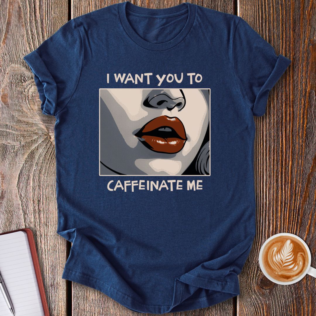 Caffeinate Me T-Shirt