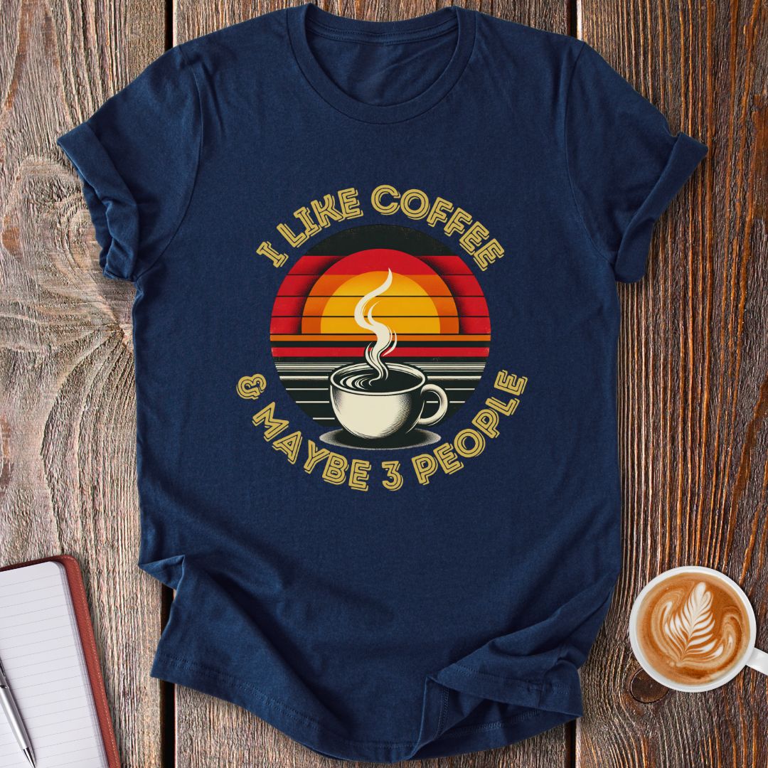 I Like Coffee & Maybe 3 People T-Shirt