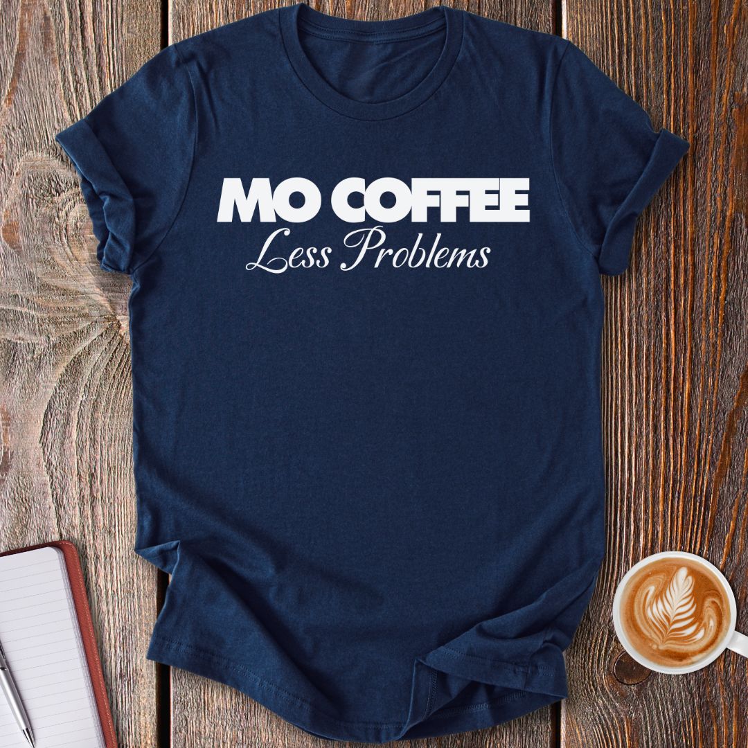Mo Coffee Less Problems T-Shirt