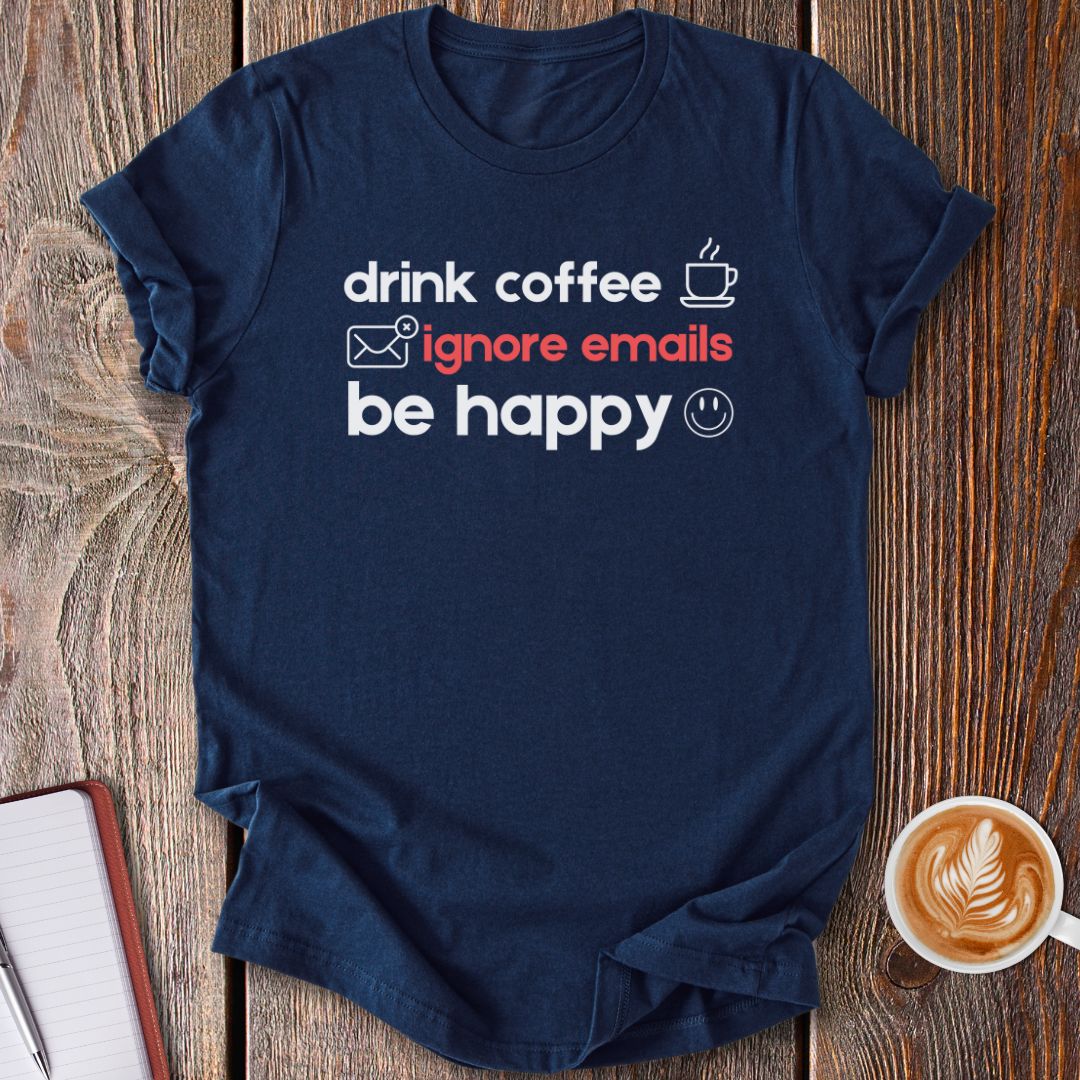 Drink Coffee, Ignore Emails T-Shirt