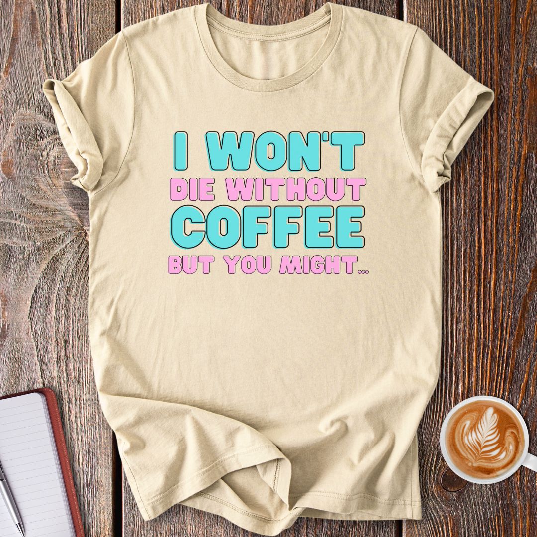 Without Coffee T-Shirt